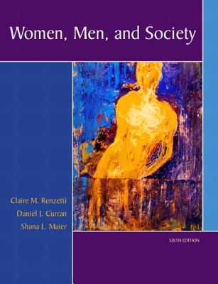 Women, Men, and Society - Renzetti, Claire M, Dr., and Curran, Daniel J, and Maier, Shana L