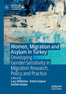 Women, Migration and Asylum in Turkey: Developing Gender-Sensitivity in Migration Research, Policy and Practice