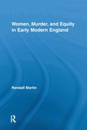 Women, Murder, and Equity in Early Modern England