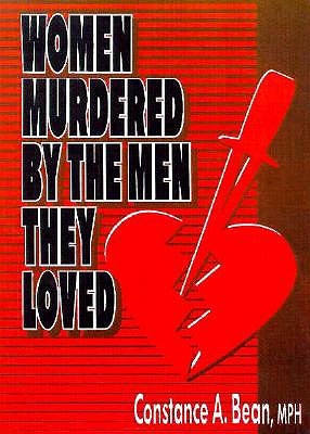 Women Murdered by the Men They Loved - Cole, Ellen, PhD, and Rothblum, Esther D, Dr., PhD., and Bean, Constance