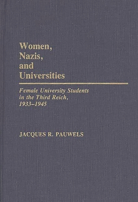 Women, Nazis, and Universities: Female University Students in the Third Reich, 1933-1945 - Pauwels, Jacques