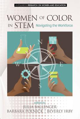 Women of Color in STEM: Navigating the Workforce - Ballenger, Julia (Editor), and Polnick, Barbara (Editor), and Irby, Beverly (Editor)