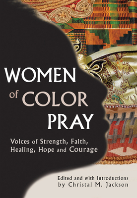 Women of Color Pray: Voices of Strength, Faith, Healing, Hope and Courage - Jackson, Christal M (Editor), and Jackson, Cristal M (Introduction by), and Acosta, Teresa Palomo (Contributions by)