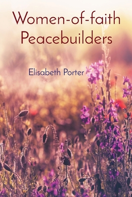 Women-of-faith Peacebuilders: Elisabeth Porter - Porter, Elisabeth