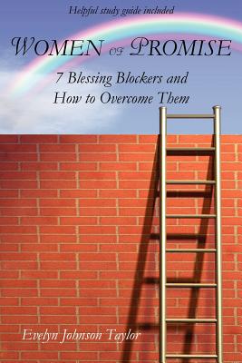 Women of Promise: 7 Blessing Blockers and How to Overcome Them - Taylor, Evelyn Johnson