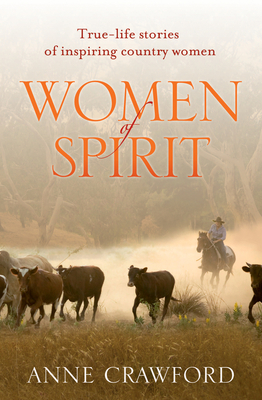 Women of Spirit: True-life stories of inspiring country women - Crawford, Anne
