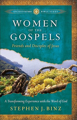 Women of the Gospels: Friends and Disciples of Jesus - Binz, Stephen J