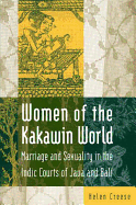 Women of the Kakawin World: Marriage and Sexuality in the Indic Courts of Java and Bali