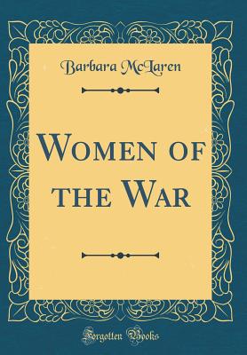 Women of the War (Classic Reprint) - McLaren, Barbara