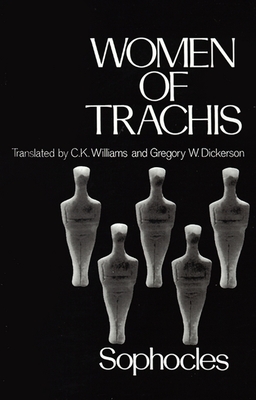 Women of Trachis - Sophocles, and Williams, C K (Translated by), and Dickerson, Gregory W (Translated by)