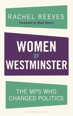 Women of Westminster: The MPs who Changed Politics - Reeves, Rachel