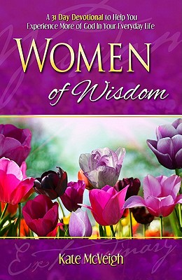 Women of Wisdom: Your 31-Day Devotional for Increase and Motivation - McVeigh, Kate