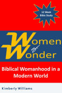 Women of Wonder: Biblical Womanhood in a Modern World