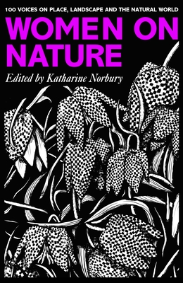 Women on Nature: 100+ Voices on Place, Landscape & the Natural World - Norbury, Katharine (Editor)