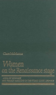 Women on the Renaissance Stage: Anna of Denmark and Female Masquing in the Stuart Court (1590-1619) - McManus, Clare