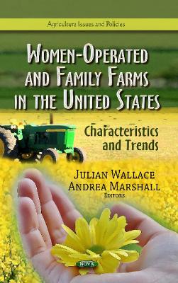 Women-Operated & Family Farms in the United States: Characteristics & Trends - Wallace, Julian (Editor), and Marshall, Andrea (Editor)