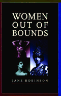 Women Out of Bounds: The Lives and Work of History's Career Women - Robinson, Jane