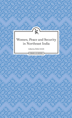 Women, Peace and Security in Northeast India - Kols, shild (Editor)