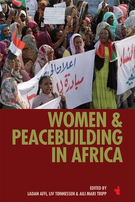 Women & Peacebuilding in Africa - Affi, Ladan (Contributions by), and Tnnessen, LIV (Contributions by), and Tripp, Aili Mari (Editor)