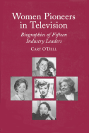 Women Pioneers in Television: Biographies of Fifteen Industry Leaders