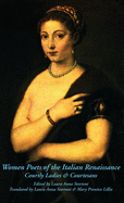 Women Poets of the Italian Renaissance: Courtly Ladies & Courtesans