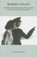 Women Police: Gender, Welfare and Surveillance in the Twentieth Century