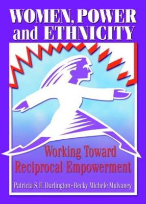 Women, Power, and Ethnicity: Working Toward Reciprocal Empowerment - Darlington, Patricia S E, PH.D., and Mulvaney, Becky Michele, PH.D.