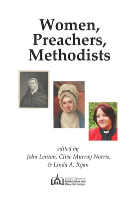 Women, Preachers, Methodists: Papers from two conferences held in 2019, the 350th anniversary of Susanna Wesley's birth - Norris, Clive Murray (Editor), and Ryan, Linda A (Editor), and Lenton, John