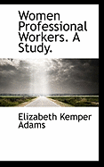 Women Professional Workers. A Study.