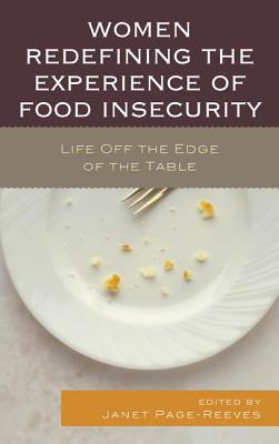 Women Redefining the Experience of Food Insecurity: Life Off the Edge of the Table - Page-Reeves, Janet (Editor)