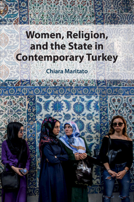 Women, Religion, and the State in Contemporary Turkey - Maritato, Chiara
