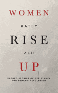 Women Rise Up: Sacred Stories of Resistance for Today's Revolution