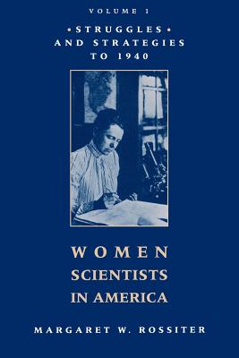 Women Scientists in America: Struggles and Strategies to 1940 - Rossiter, Margaret W, Professor