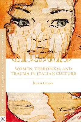Women, Terrorism, and Trauma in Italian Culture - Glynn, R