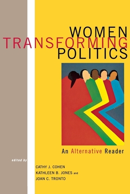 Women Transforming Politics: An Alternative Reader - Cohen, Cathy, Professor (Editor), and Jones, Kathy (Editor), and Tronto, Joan C (Editor)