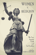Women V. Religion: The Case Against Faith--And for Freedom
