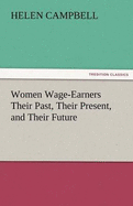 Women Wage-Earners Their Past, Their Present, and Their Future