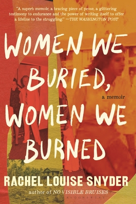 Women We Buried, Women We Burned: A Memoir - Snyder, Rachel Louise