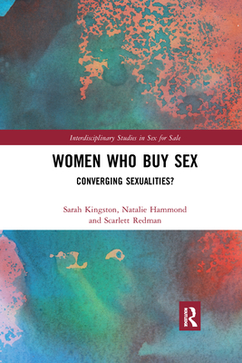 Women Who Buy Sex: Converging Sexualities? - Kingston, Sarah, and Hammond, Natalie, and Redman, Scarlett