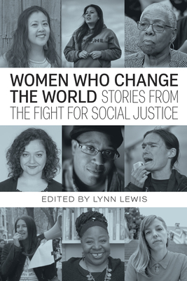Women Who Change the World: Stories from the Fight for Social Justice - Lewis, Lynn (Editor), and Ross, Loretta, and Moore, Hilary
