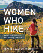 Women Who Hike: Walking with America's Most Inspiring Adventurers