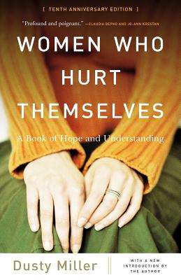 Women Who Hurt Themselves: A Book of Hope and Understanding - Miller, Dusty