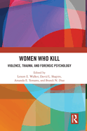 Women Who Kill: Violence, Trauma, and Forensic Psychology