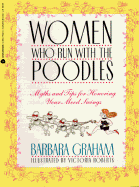 Women Who Run with the Poodles: Myths and Tips for Honoring Your Mood Swings - Graham, Barbara