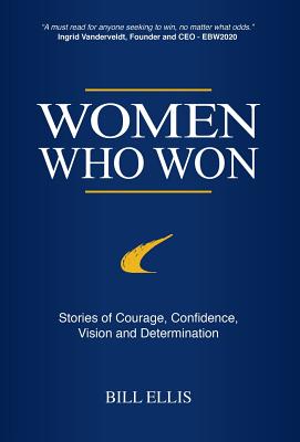 Women Who Won: Stories of Courage, Confidence, Vision and Determination - Ellis, Bill