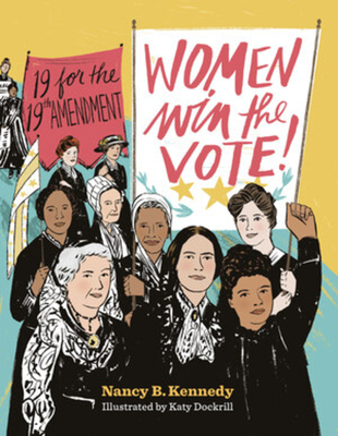Women Win the Vote!: 19 for the 19th Amendment - Kennedy, Nancy B