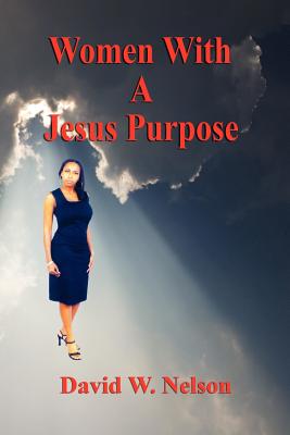 Women With a Jesus Purpose - Nelson, David W, Rabbi, PhD