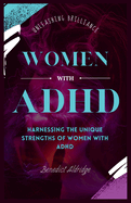Women With ADHD: Harnessing the Unique Strengths of Women with ADHD