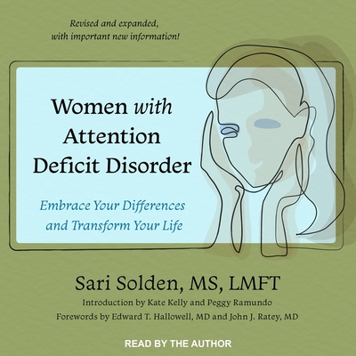 Women with Attention Deficit Disorder: Embrace Your Differences and Transform Your Life - Solden, Sari (Read by), and MS (Read by)