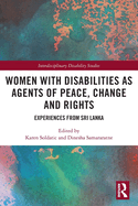 Women with Disabilities as Agents of Peace, Change and Rights: Experiences from Sri Lanka